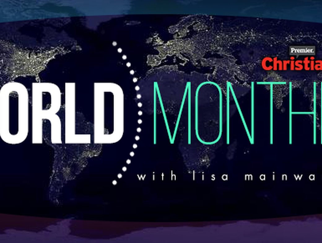 Premier Christian Radio's World Monthly