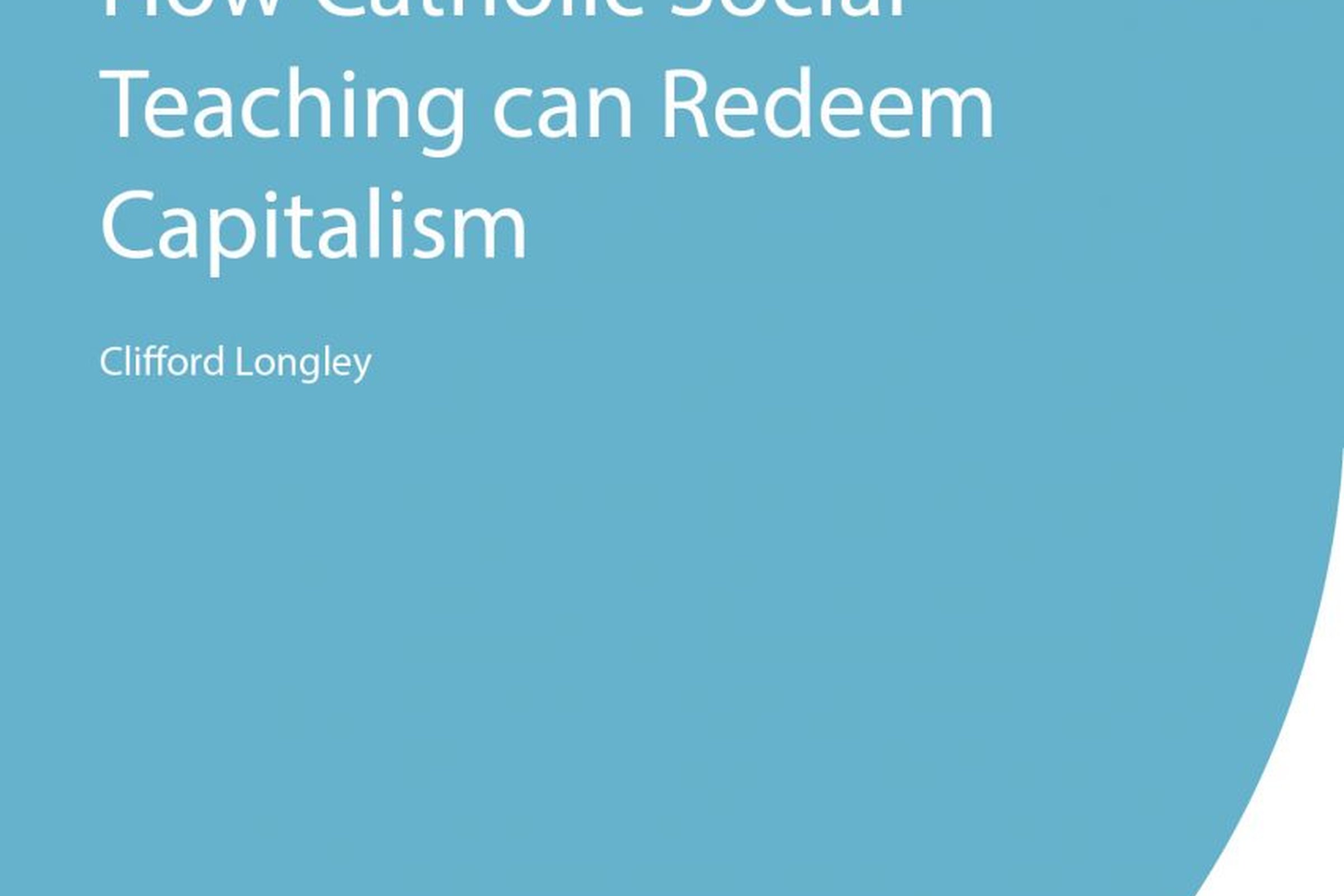 Just Money: How Catholic Social Teaching can Redeem Capitalism